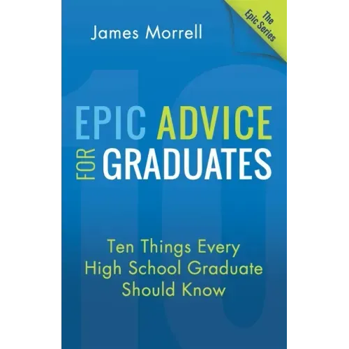 Epic Advice for Graduates: Ten Things Every High School Graduate Should Know