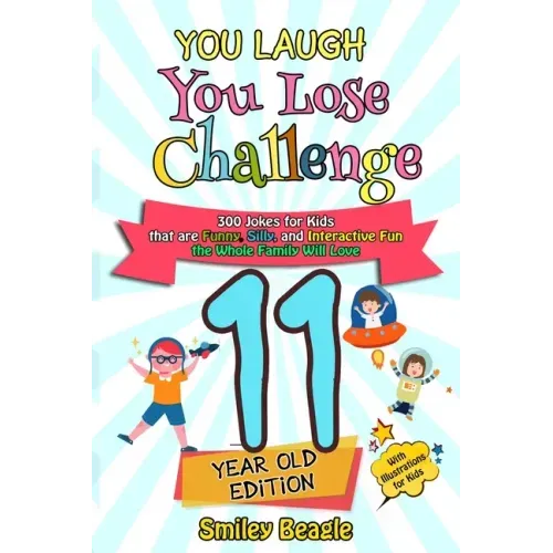 You Laugh You Lose Challenge - 11-Year-Old Edition: 300 Jokes for Kids that are Funny, Silly, and Interactive Fun the Whole Family Will Love - With Il