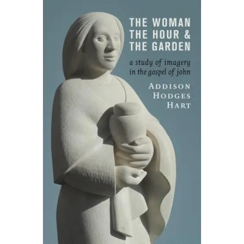 The Woman, the Hour, and the Garden: A Study of Imagery in the Gospel of John