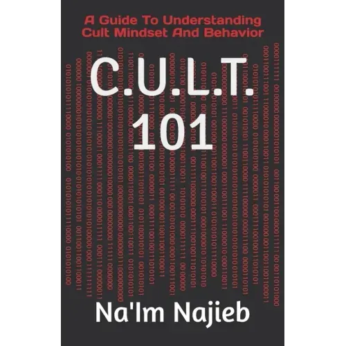 C.U.L.T. 101: A Guide To Understanding Cult Mindset And Behavior