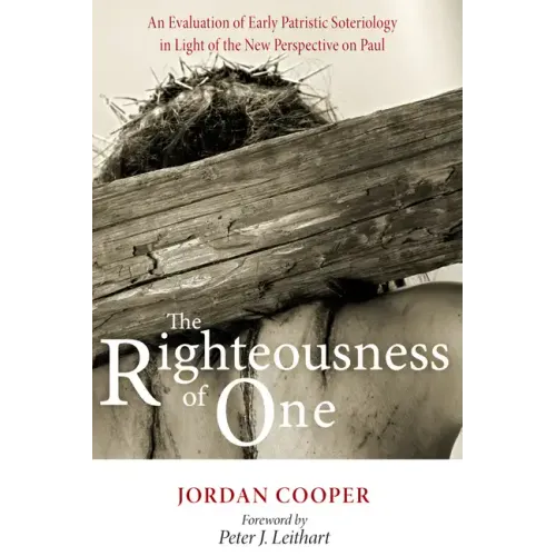 The Righteousness of One: An Evaluation of Early Patristic Soteriology in Light of the New Perspective on Paul