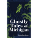 Ghostly Tales of Michigan