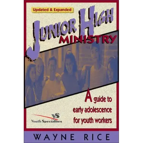 Junior High Ministry: A Guide to Early Adolescence for Youth Workers