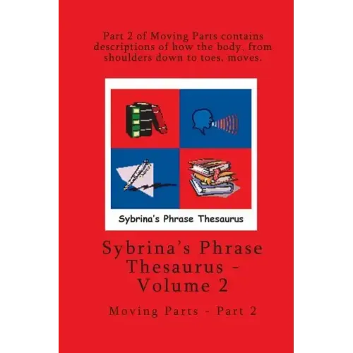 Volume 2 - Sybrina's Phrase Thesaurus - Moving Parts - Part 2