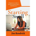 Starting Small: A Beginner's Guide to Starting and Running a Small Business