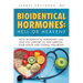 Bioidentical Hormones: Hell or Heaven?: How Bioidentical Hormones Can Give You Support to Help Improve Your Health and Overall Well-Being