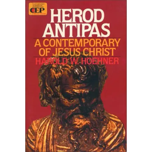 Herod Antipas: A Contemporary of Jesus Christ