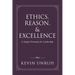 Ethics, Reason, & Excellence: A Simple Formula for Leadership