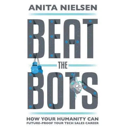 Beat The Bots: How Your Humanity Can Future-Proof Your Tech Sales Career