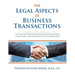 The Legal Aspects of Business Transactions: A Complete Guide to the Law Governing Business Organization, Financing, Transactions, and Governance