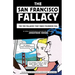 The San Francisco Fallacy: The Ten Fallacies That Make Founders Fail