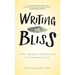 Writing for Bliss: A Seven-Step Plan for Telling Your Story and Transforming Your Life