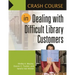 Crash Course in Dealing with Difficult Library Customers