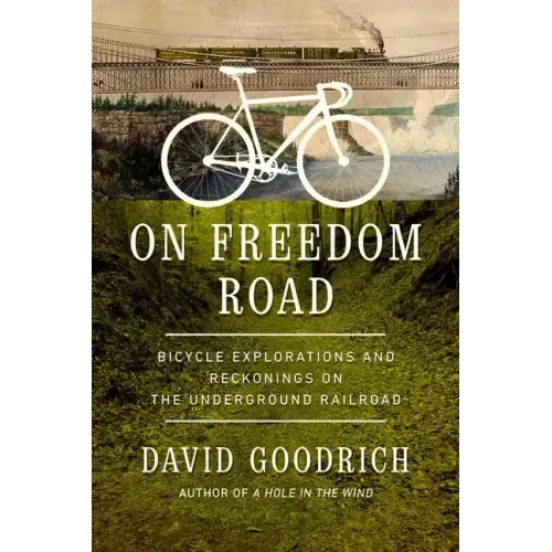 On Freedom Road: Bicycle Explorations and Reckonings on the Underground Railroad