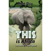 THIS is Africa: True Tales of a Safari Guide
