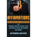 Affirmations: 500 Positive Daily Affirmations for Success, Wealth, Health, Love, Happiness, Focus, Motivation and Money