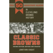 Classic Browns: The 50 Greatest Games in Cleveland Browns History - Second Edition, Revised and Updated