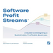 Software Profit Streams(TM): A Guide to Designing a Sustainably Profitable Business