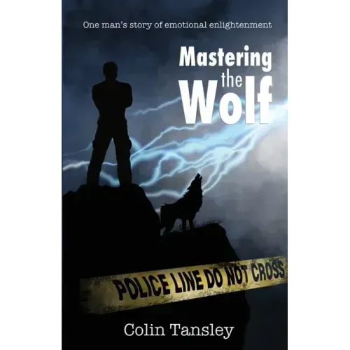 Mastering the Wolf: One man's story of emotional enlightenment
