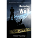 Mastering the Wolf: One man's story of emotional enlightenment