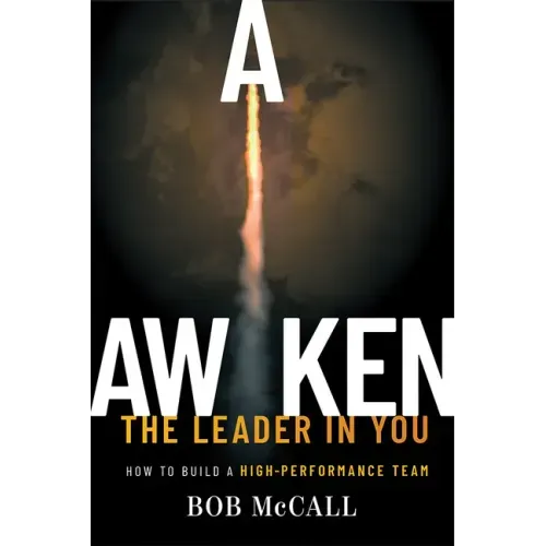 Awaken the Leader in You: How to Build a High-Performance Team