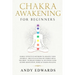 Chakra Awakening For Beginners: Highly Effective Methods to Awaken Your Chakras, 3rd Eye & Kundalini Energy-Heal The Body, Increase Energy & Intuition