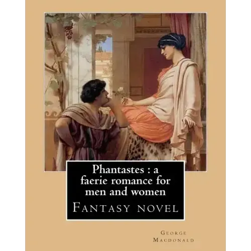 Phantastes: a faerie romance for men and women. By: George Macdonald: Fantasy novel