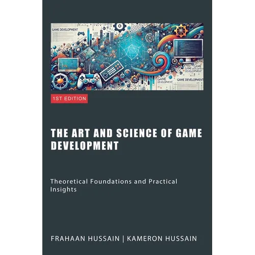 The Art and Science of Game Development: Theoretical Foundations and Practical Insights