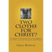 Two Cloths for Christ?: A Layman's Perspective on the Shroud of Turin and the Sudarium of Oviedo