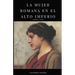 La Mujer Romana En El Alto Imperio.: Familia Y Culto.