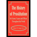 The History of Prostitution: Its Extent, Causes and Effects Throughout the World