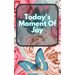 Today's Moment Of Joy: Lined Journal Notebook - Create and Remember Every Happy Moments, Journal With 120 Pages of Joy - Mindfulness and Happ