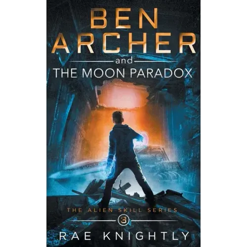 Ben Archer and the Moon Paradox (The Alien Skill Series, Book 3)