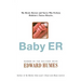 Baby Er: The Heroic Doctors and Nurses Who Perform Medicine's Tinies Miracles