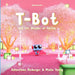 T-Bot and the Wonder of Spring: A Tiny Robot's Springtime Quest For Missing Wonder A Book for Kids