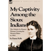 My Captivity Among the Sioux Indians: the Ordeal of a Pioneer Woman Crossing the Western Plains in 1864