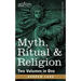 Myth, Ritual & Religion (Two Volumes in One)