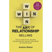 The Art of Relationship Selling: How to Create Win-Win Outcomes That Generate Loyal, Long-Term Relationships and Maximise Profit