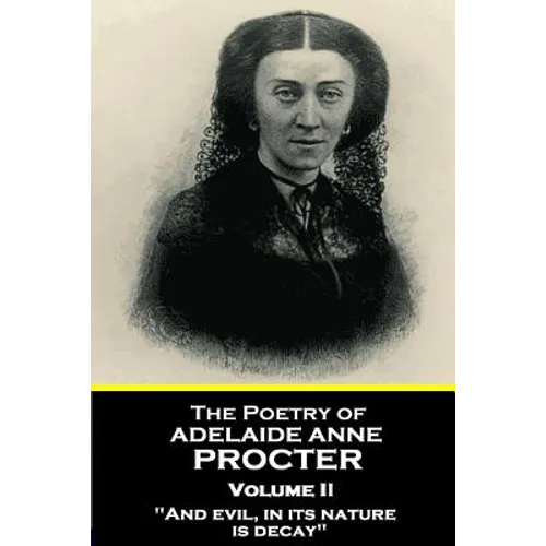 The Poetry of Adelaide Anne Procter - Volume II: "And evil, in its nature, is decay"