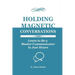 Holding Magnetic Conversations: Learn to Be a Master Communicator in Just Hours