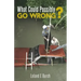 What Could Possibly Go Wrong?