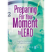 Preparing for Your Moment to Lead: Simple but Important Ways to Prepare for Leadership