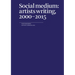 Social Medium: Artists Writing, 2000-2015