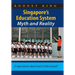 Singapore's Education System, Myth and Reality: A Reputation Deserved or Fabricated?