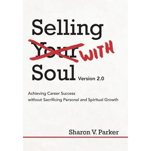 Selling with Soul: Achieving Career Success Without Sacrificing Personal and Spiritual Growth