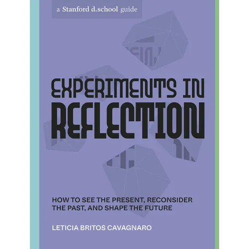 Experiments in Reflection: How to See the Present, Reconsider the Past, and Shape the Future