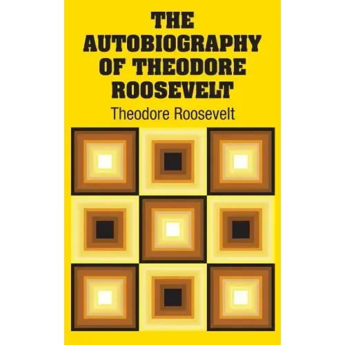 The Autobiography of Theodore Roosevelt