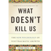 What Doesn't Kill Us: The New Psychology of Posttraumatic Growth