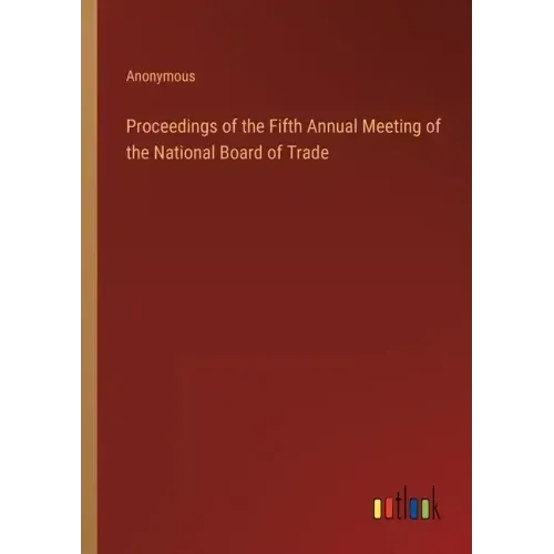 Proceedings of the Fifth Annual Meeting of the National Board of Trade