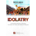 Idolatry: Courtroom Prayers & Decrees To Break the Yoke and Root of Idolatry